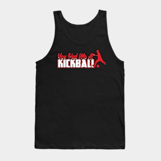 You had me at Kickball Kickballer Tank Top